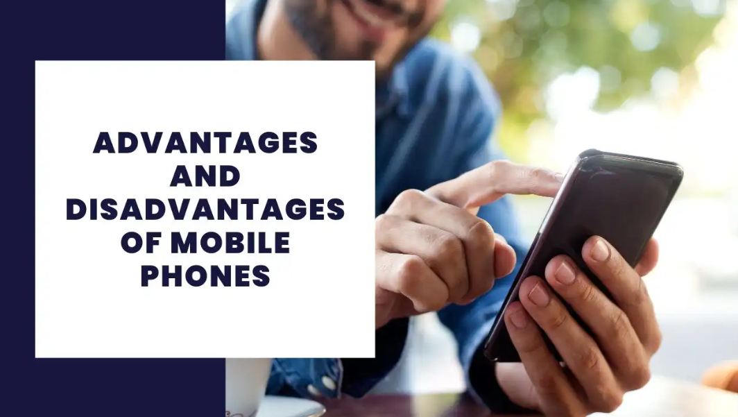 Advantages and Disadvantages of Mobile Phones